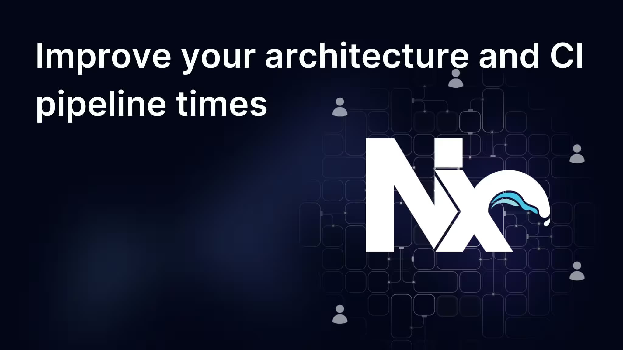 Improve your architecture and CI pipeline times with Nx projects